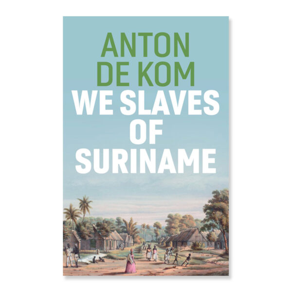 We Slaves of Suriname - Anton de Kom